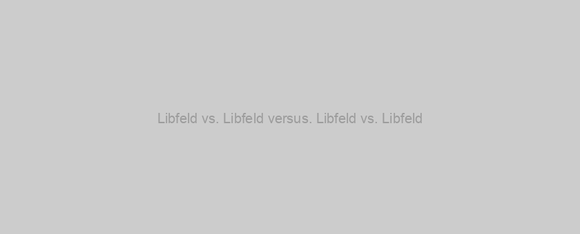 Libfeld vs. Libfeld versus. Libfeld vs. Libfeld